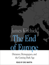 The End of Europe : Dictators, Demagogues, and the Coming Dark Age